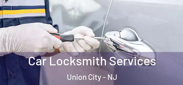 Car Locksmith Services Union City - NJ