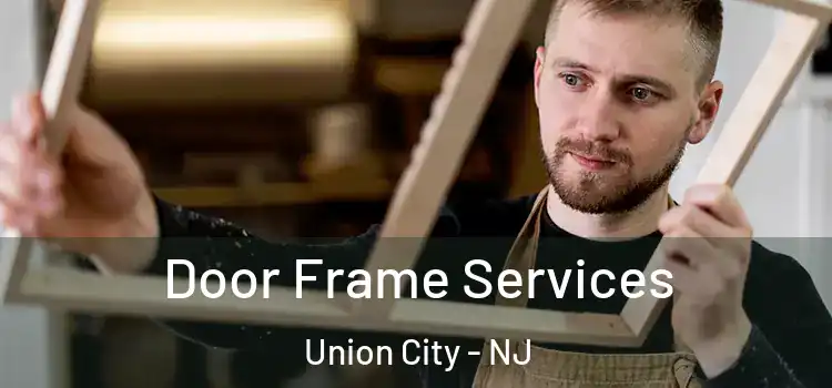 Door Frame Services Union City - NJ