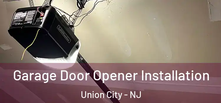  Garage Door Opener Installation Union City - NJ