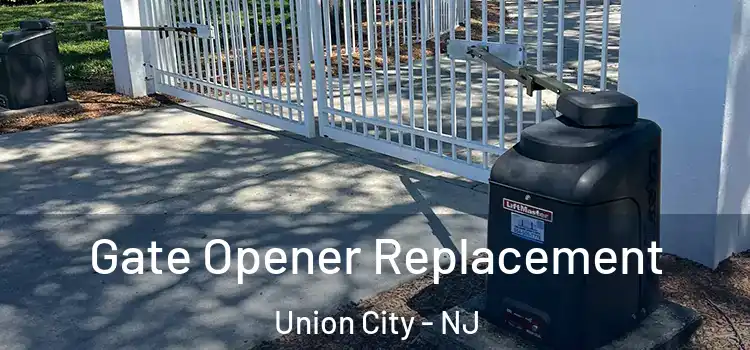Gate Opener Replacement Union City - NJ