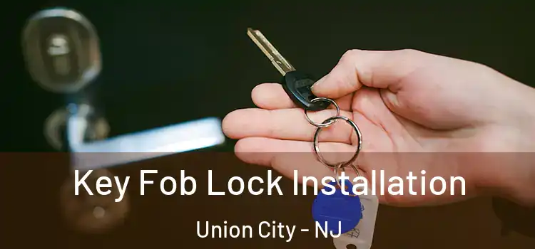 Key Fob Lock Installation Union City - NJ