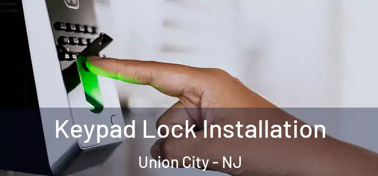 Keypad Lock Installation Union City - NJ